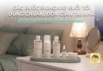 Các Bước Skincare Buổi Tối Đúng Chuẩn, Đơn Giản Tại Nhà