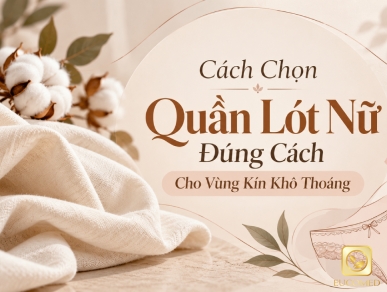 Cách Chọn Quần Lót Nữ Đúng Cách Cho Vùng Kín Khô Thoáng