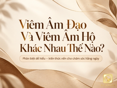 Viêm Âm Đạo Và Viêm Âm Hộ Khác Nhau Thế Nào, Cách Phân Biệt Đúng Chỉ Trong 3 Phút	